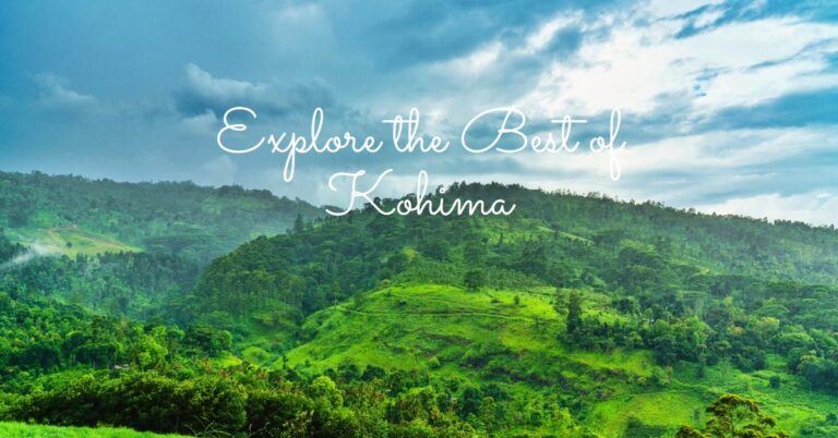 Explore The Top 15 Places To Visit In Kohima • Travelothon