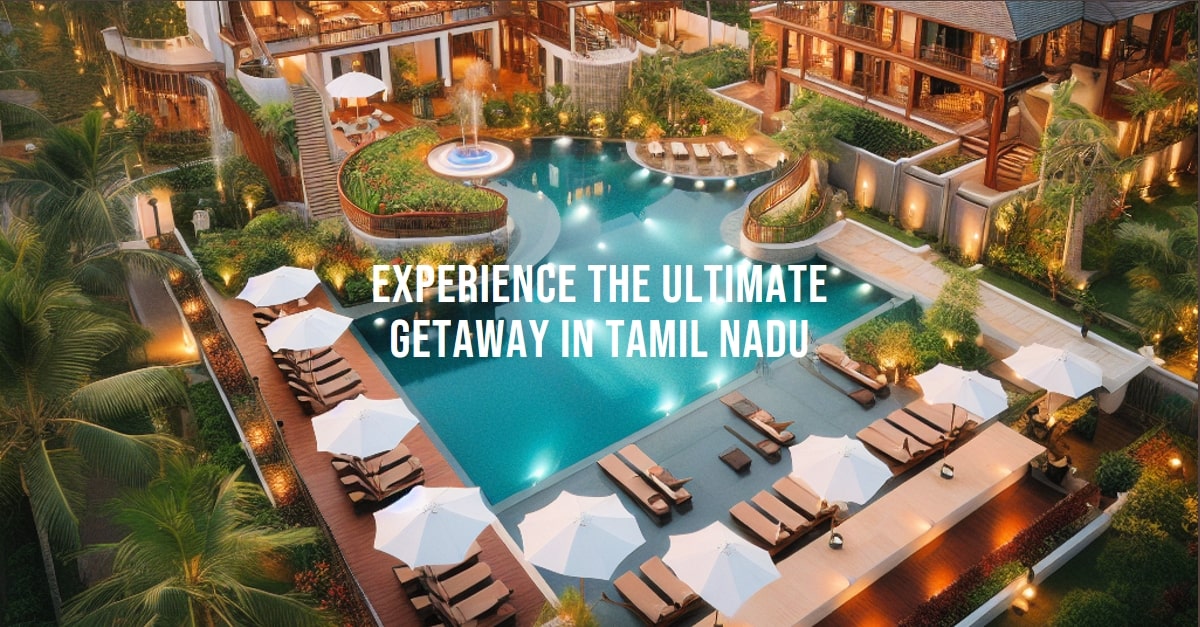 10 Best Resorts In Tamil Nadu For A Luxurious Escape • Travelothon